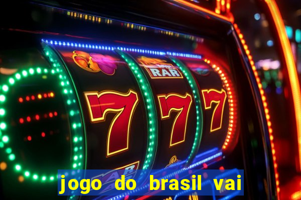 jogo do brasil vai passar onde