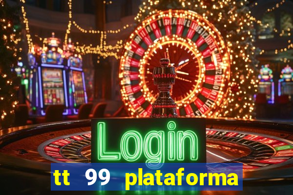 tt 99 plataforma de jogos