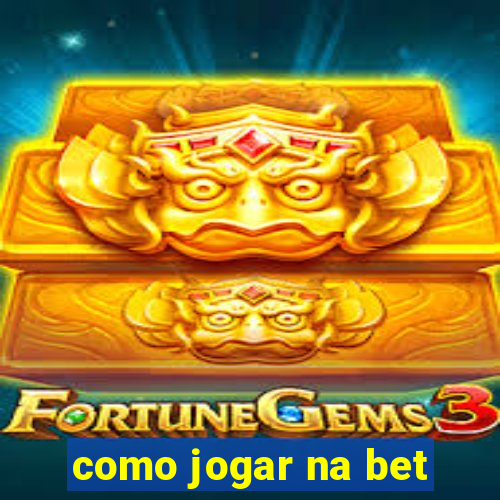 como jogar na bet