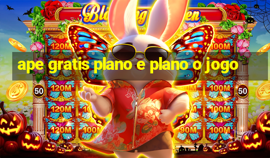 ape gratis plano e plano o jogo