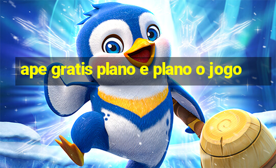 ape gratis plano e plano o jogo