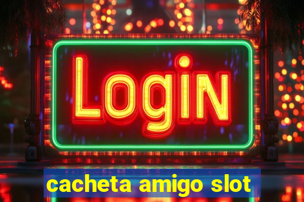 cacheta amigo slot