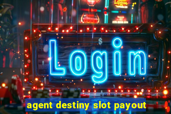 agent destiny slot payout