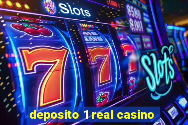 deposito 1 real casino