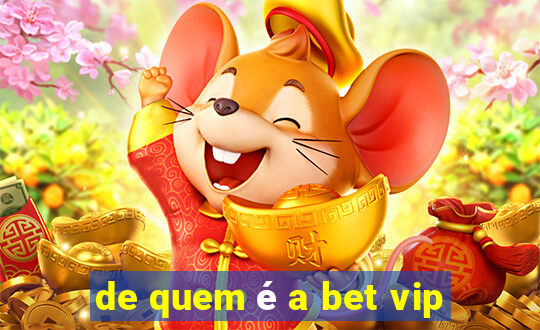 de quem é a bet vip