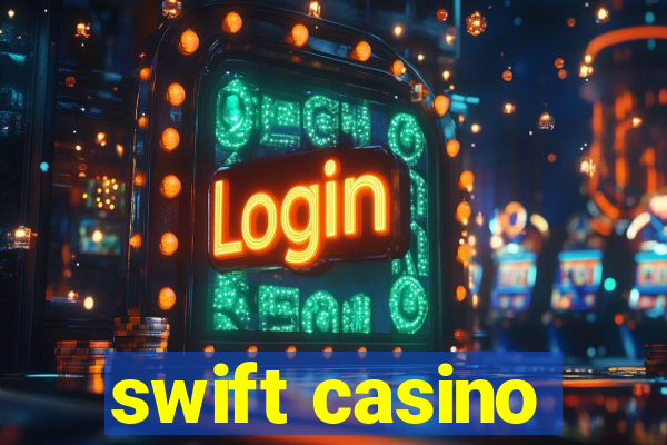 swift casino