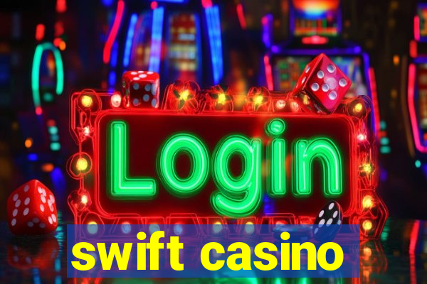 swift casino