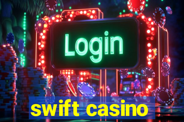 swift casino