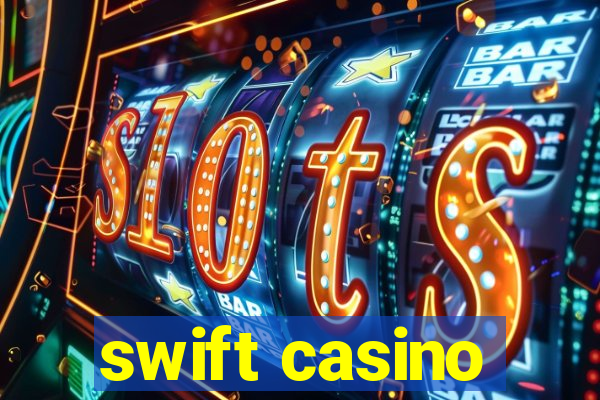 swift casino