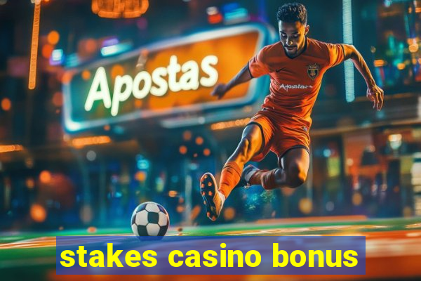 stakes casino bonus