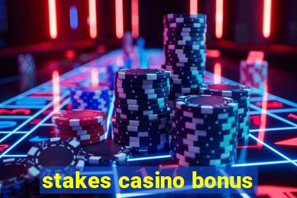 stakes casino bonus