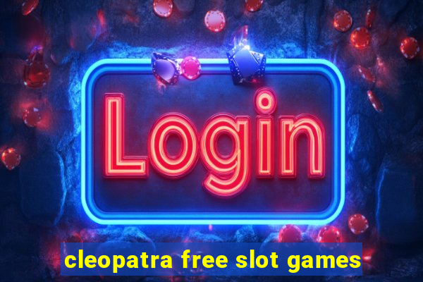 cleopatra free slot games