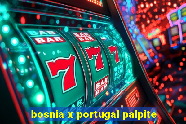 bosnia x portugal palpite