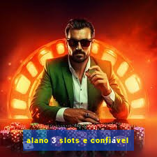 alano 3 slots e confiável