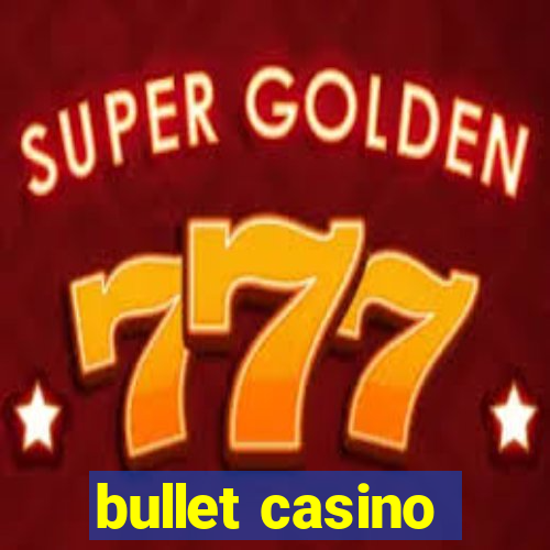 bullet casino