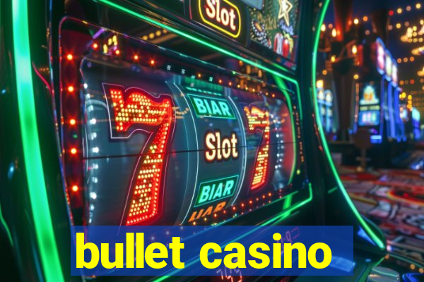 bullet casino