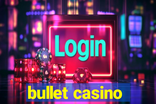 bullet casino