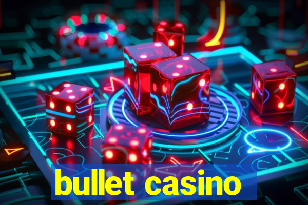 bullet casino