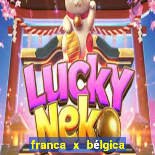 franca x bélgica onde assistir