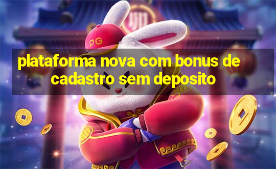 plataforma nova com bonus de cadastro sem deposito