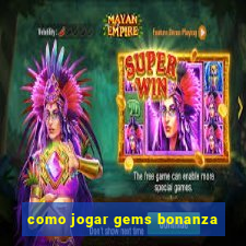 como jogar gems bonanza