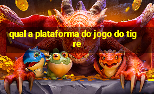 qual a plataforma do jogo do tigre