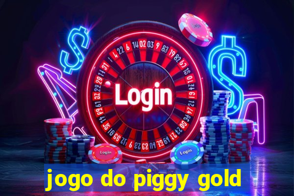 jogo do piggy gold