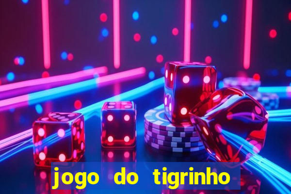 jogo do tigrinho plataforma confiável