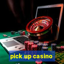 pick up casino