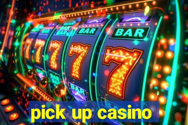 pick up casino