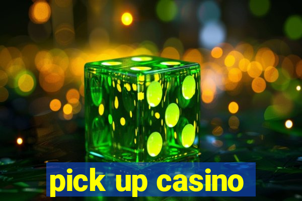 pick up casino