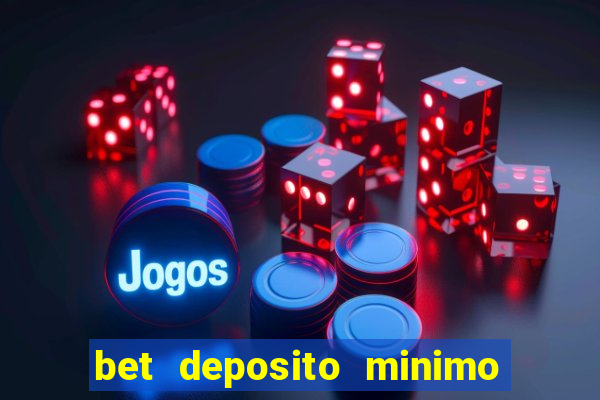 bet deposito minimo 1 real