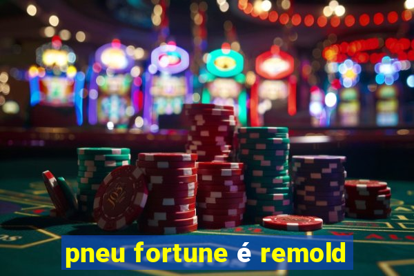 pneu fortune é remold