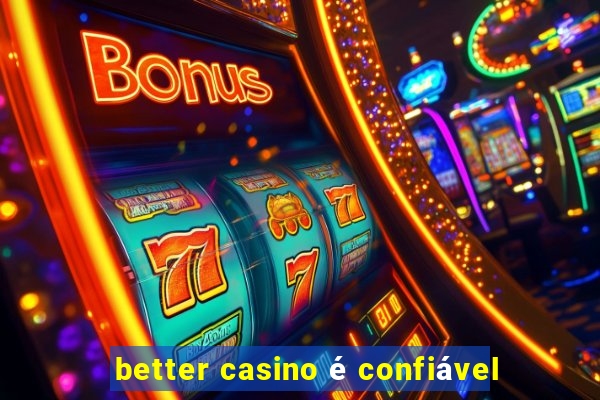 better casino é confiável