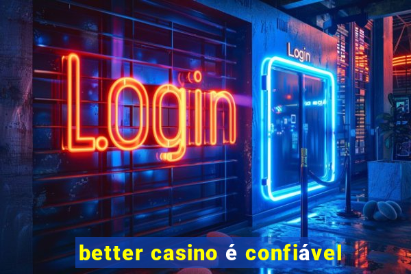 better casino é confiável