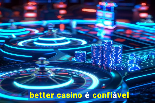 better casino é confiável