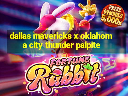 dallas mavericks x oklahoma city thunder palpite