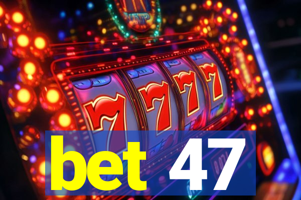 bet 47