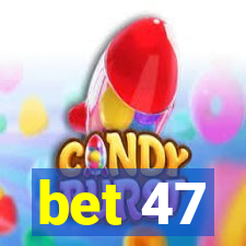 bet 47