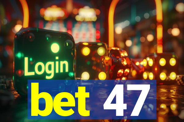 bet 47