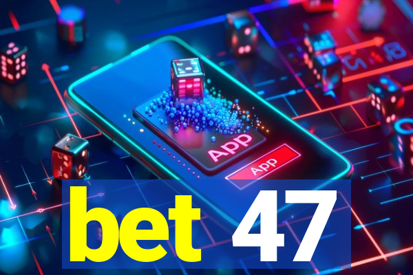 bet 47