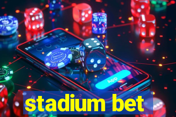 stadium bet