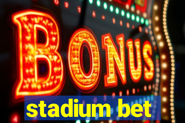 stadium bet