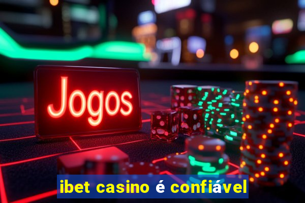 ibet casino é confiável