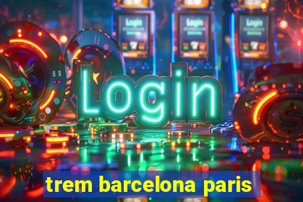 trem barcelona paris