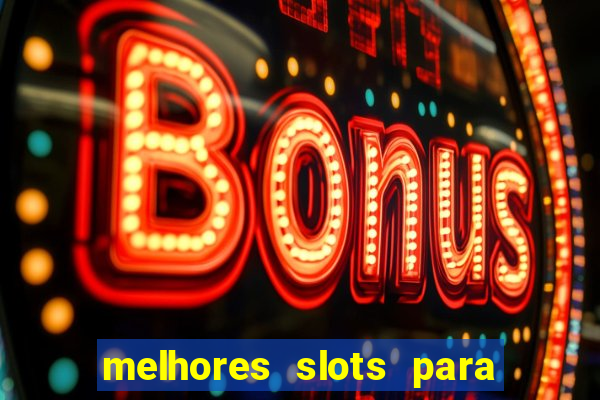 melhores slots para ganhar dinheiro