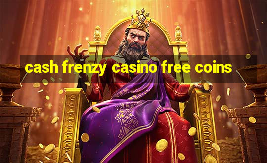 cash frenzy casino free coins