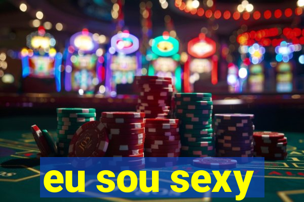 eu sou sexy