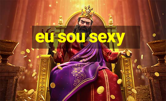 eu sou sexy