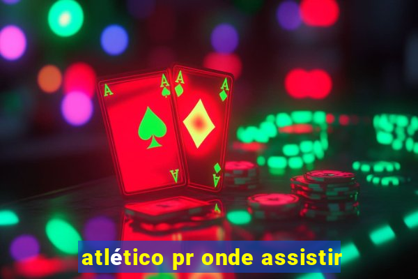 atlético pr onde assistir